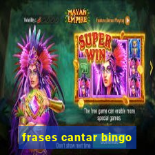 frases cantar bingo